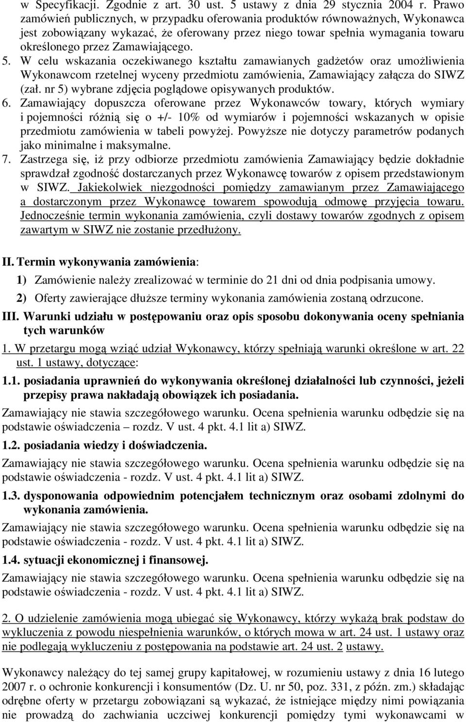 5. W celu wskazania oczekiwanego kształtu zamawianych gadżetów oraz umożliwienia Wykonawcom rzetelnej wyceny przedmiotu zamówienia, Zamawiający załącza do SIWZ (zał.