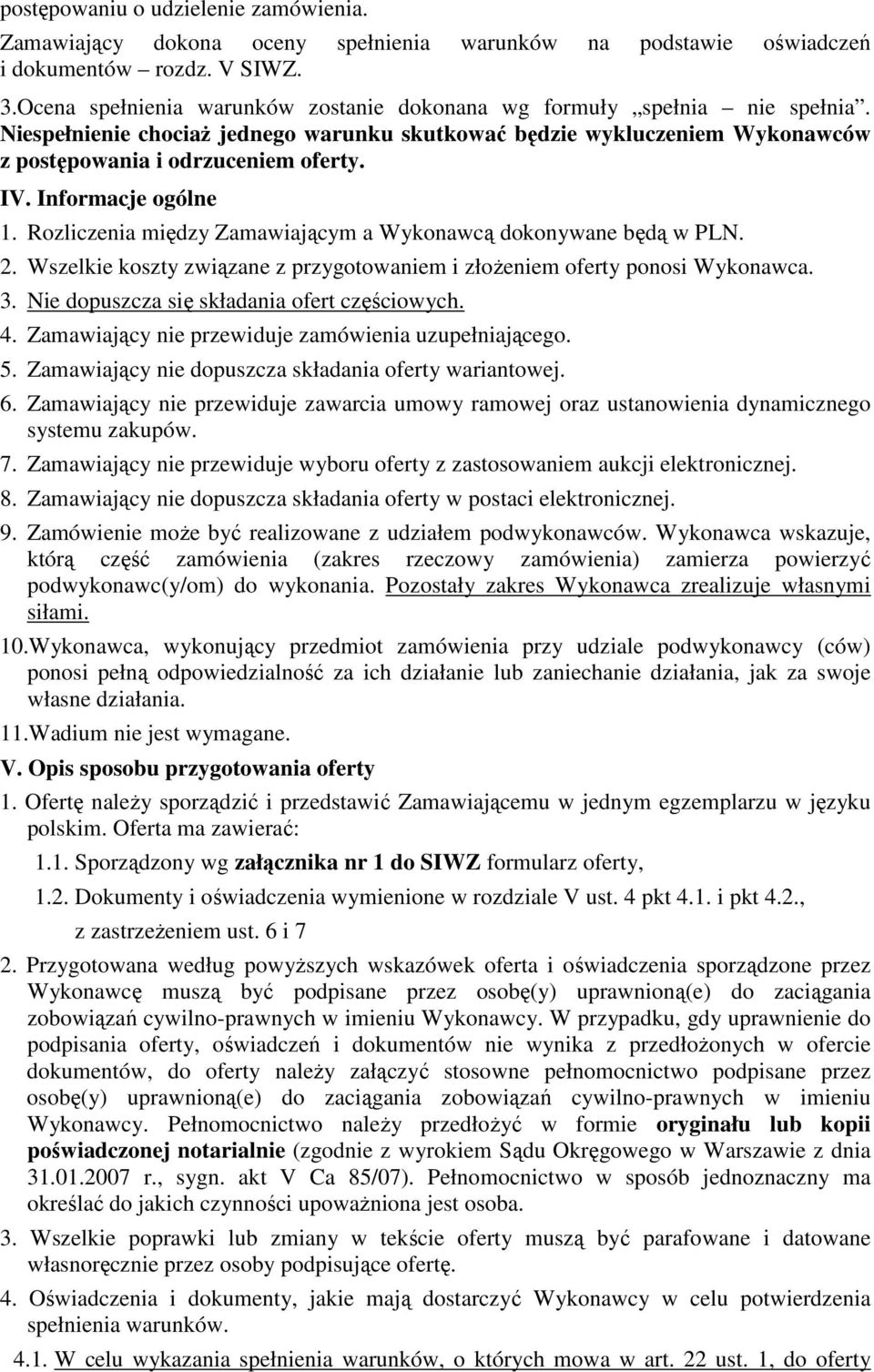 Informacje ogólne 1. Rozliczenia między Zamawiającym a Wykonawcą dokonywane będą w PLN. 2. Wszelkie koszty związane z przygotowaniem i złożeniem oferty ponosi Wykonawca. 3.