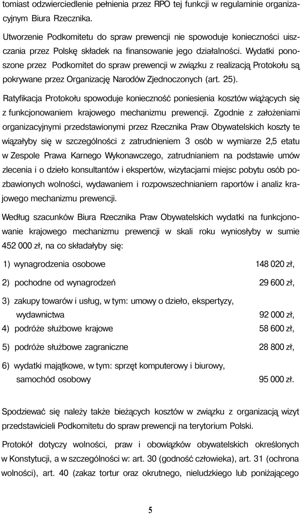 Wydatki ponoszone przez Podkomitet do spraw prewencji w związku z realizacją Protokołu są pokrywane przez Organizację Narodów Zjednoczonych (art. 25).