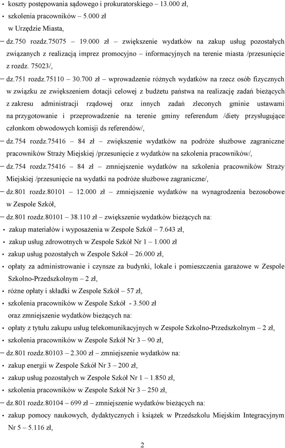 700 zł wprowadzenie różnych wydatków na rzecz osób fizycznych w związku ze zwiększeniem dotacji celowej z budżetu państwa na realizację zadań bieżących z zakresu administracji rządowej oraz innych