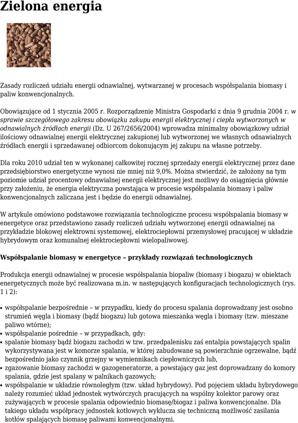 U 267/2656/2004) wprowadza minimalny obowiązkowy udział ilościowy odnawialnej energii elektrycznej zakupionej lub wytworzonej we własnych odnawialnych źródłach energii i sprzedawanej odbiorcom