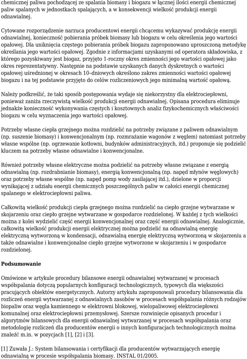 Dla uniknięcia częstego pobierania próbek biogazu zaproponowano uproszczoną metodykę określania jego wartości opałowej.