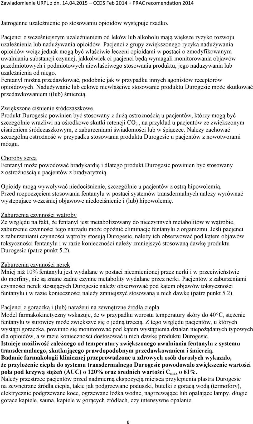 wymagali monitorowania objawów przedmiotowych i podmiotowych niewłaściwego stosowania produktu, jego nadużywania lub uzależnienia od niego.