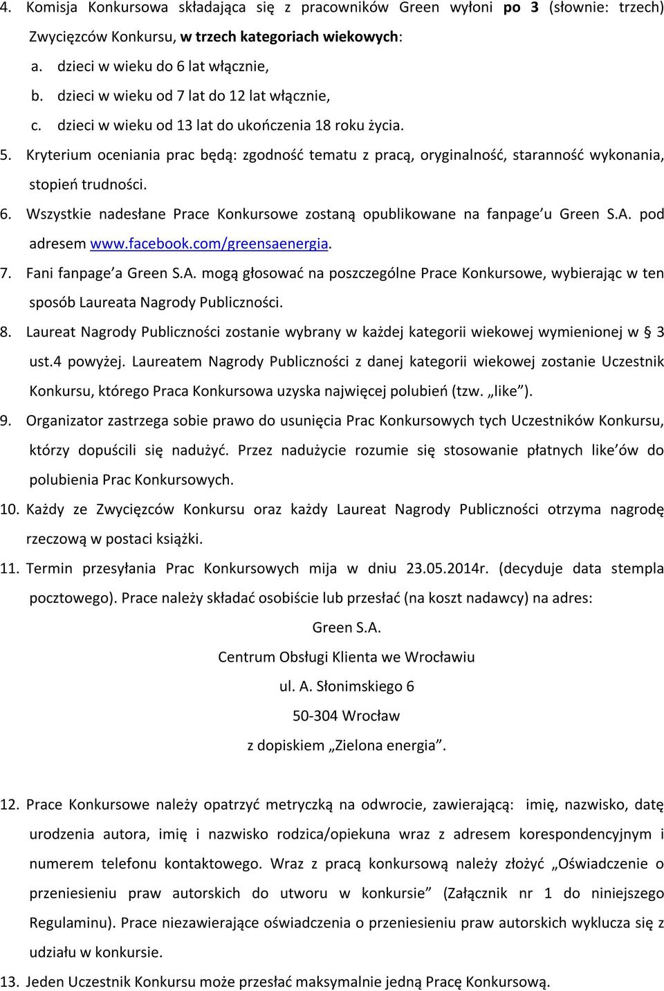 Kryterium oceniania prac będą: zgodność tematu z pracą, oryginalność, staranność wykonania, stopień trudności. 6. Wszystkie nadesłane Prace Konkursowe zostaną opublikowane na fanpage u Green S.A.