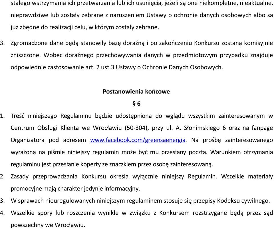 Wobec doraźnego przechowywania danych w przedmiotowym przypadku znajduje odpowiednie zastosowanie art. 2 ust.3 Ustawy o Ochronie Danych Osobowych. Postanowienia końcowe 6 1.