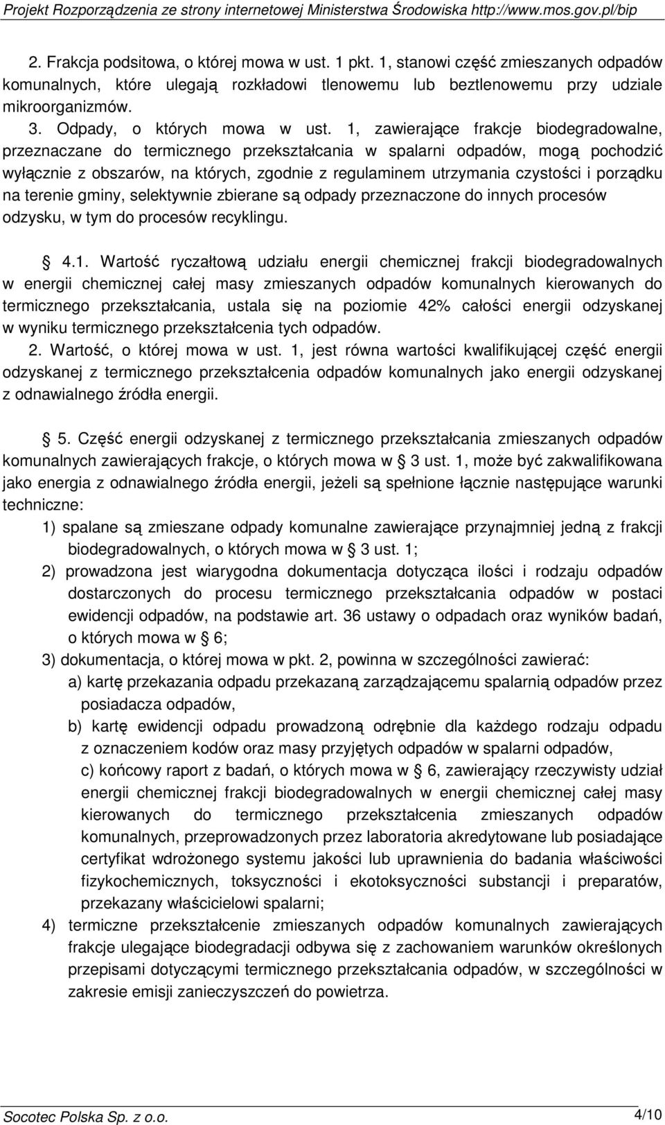 1, zawierające frakcje biodegradowalne, przeznaczane do termicznego przekształcania w spalarni odpadów, mogą pochodzić wyłącznie z obszarów, na których, zgodnie z regulaminem utrzymania czystości i