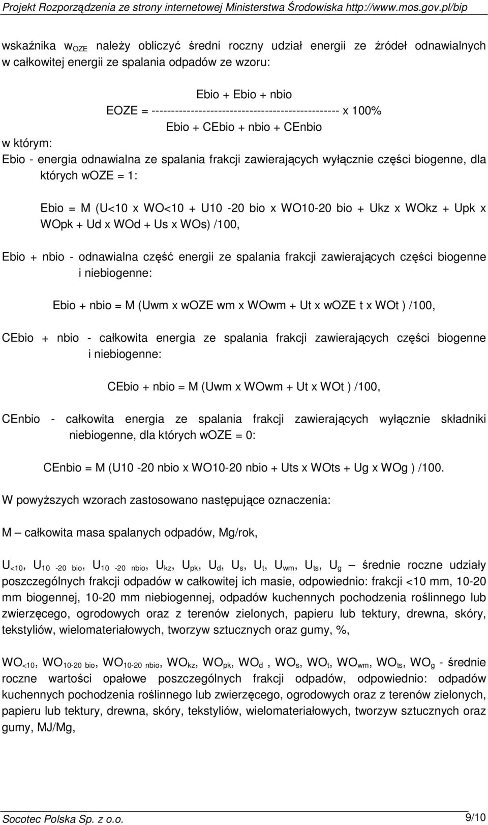 = 1: Ebio = M (U<10 x WO<10 + U10-20 bio x WO10-20 bio + Ukz x WOkz + Upk x WOpk + Ud x WOd + Us x WOs) /100, Ebio + nbio - odnawialna część energii ze spalania frakcji zawierających części biogenne