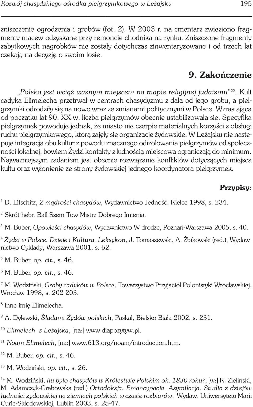 Zakończenie Polska jest wciąż ważnym miejscem na mapie religijnej judaizmu 22.