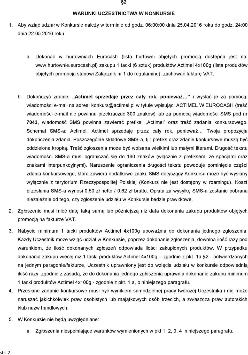 pl) zakupu 1 tacki (6 sztuk) produktów Actimel 4x100g (lista produktów objętych promocją stanowi Załącznik nr 1 do regulaminu), zachować fakturę VAT. b.