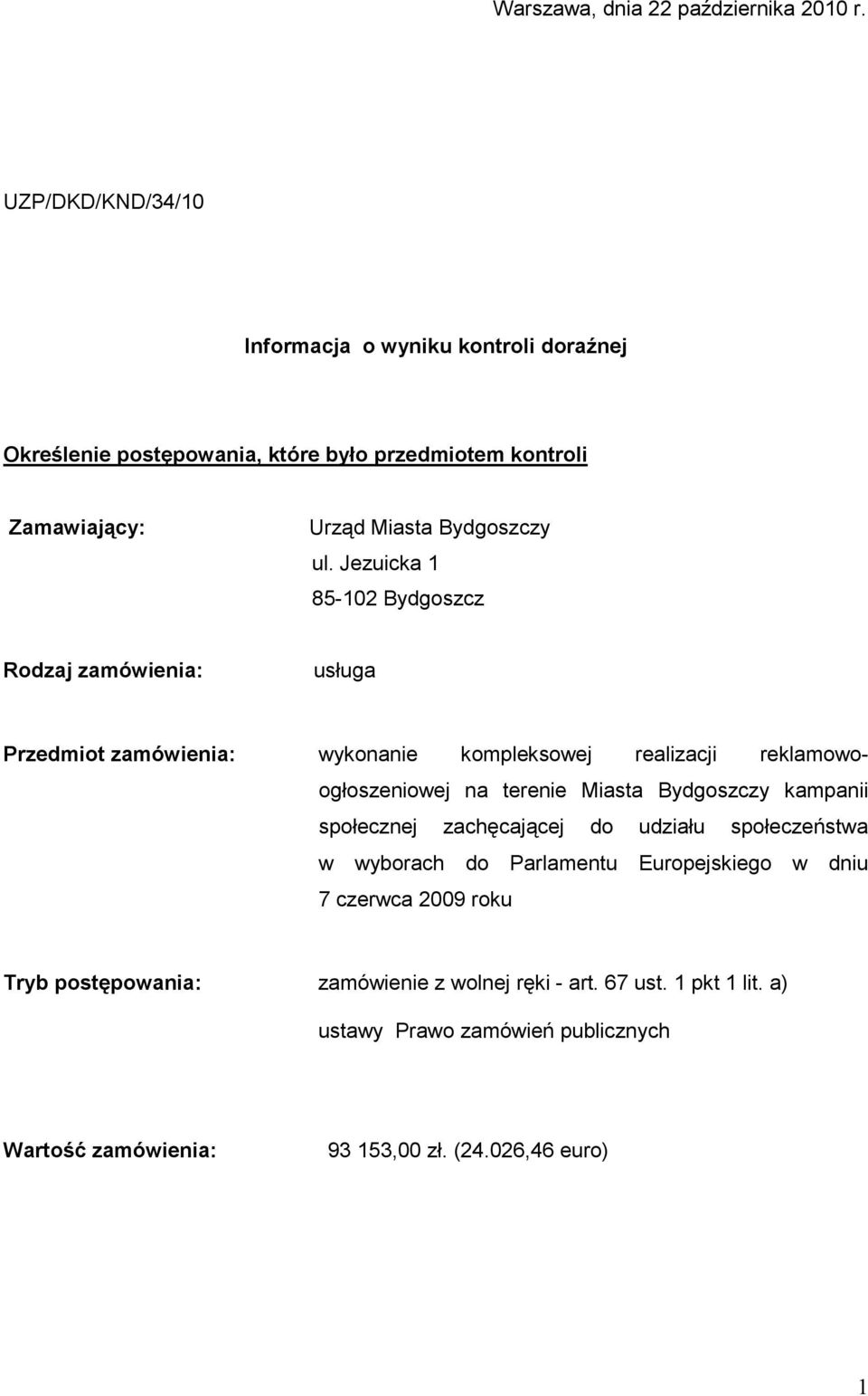 Jezuicka 1 85-102 Bydgoszcz Rodzaj zamówienia: usługa Przedmiot zamówienia: wykonanie kompleksowej realizacji reklamowoogłoszeniowej na terenie Miasta