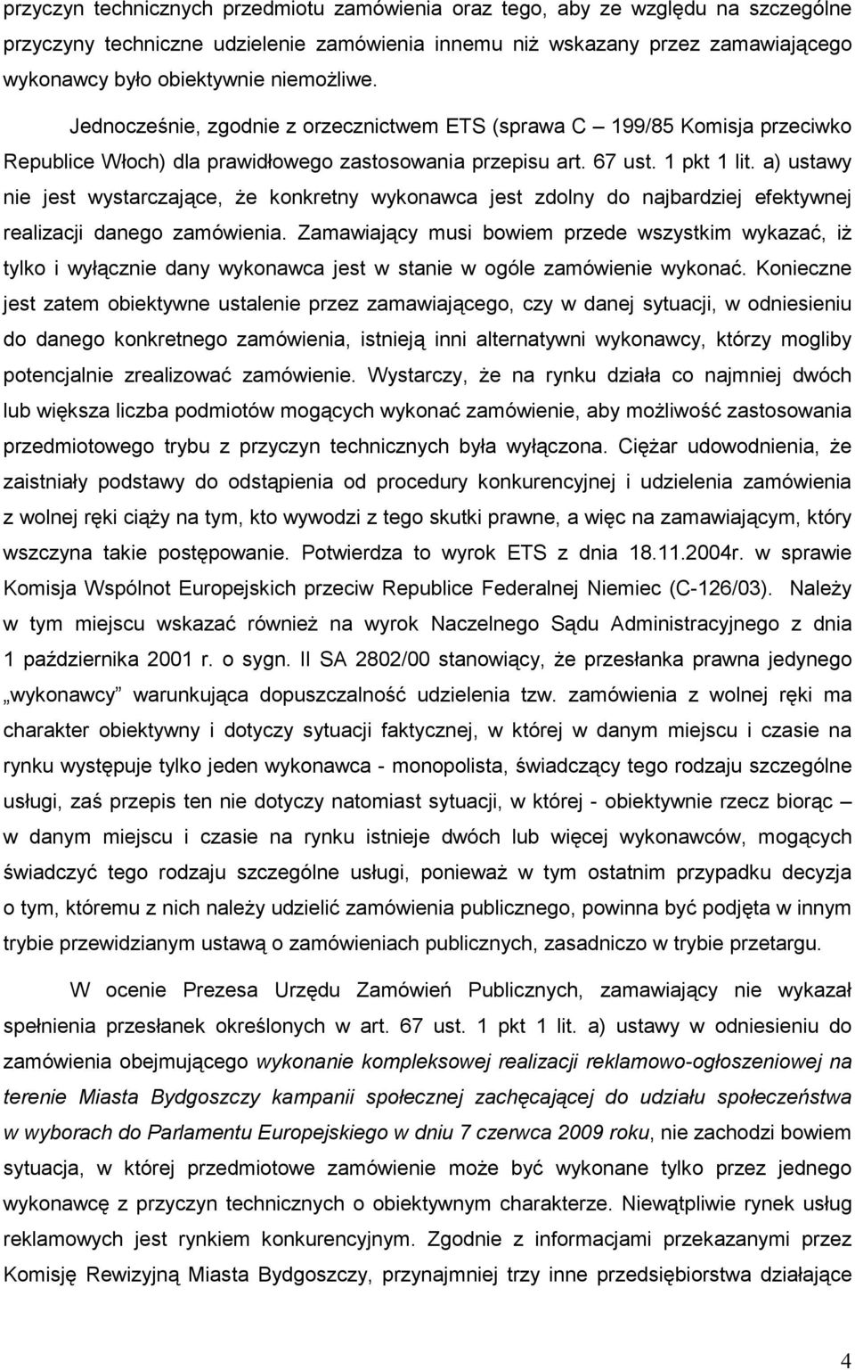 a) ustawy nie jest wystarczające, Ŝe konkretny wykonawca jest zdolny do najbardziej efektywnej realizacji danego zamówienia.