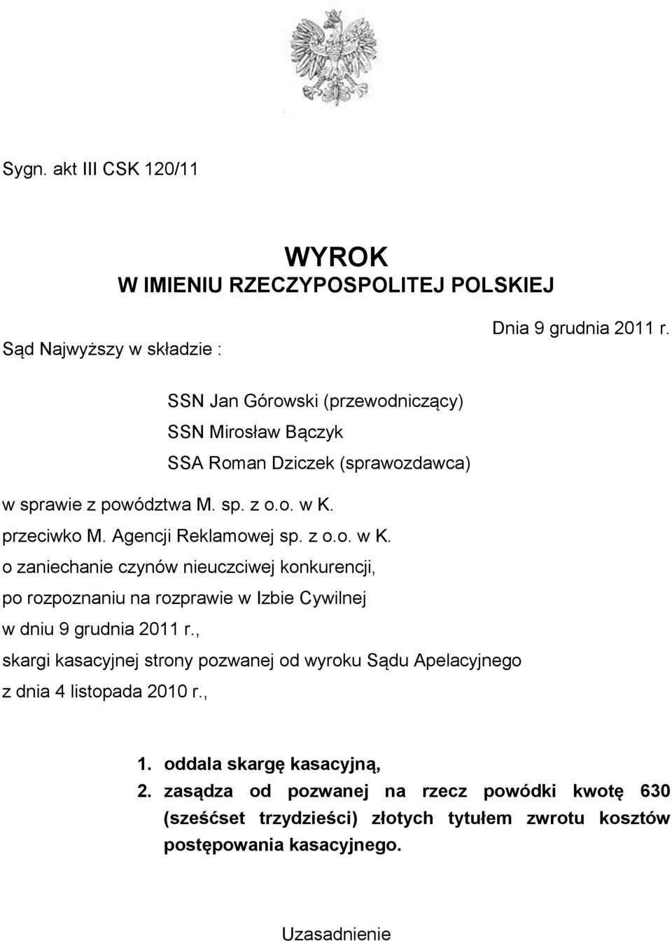 przeciwko M. Agencji Reklamowej sp. z o.o. w K. o zaniechanie czynów nieuczciwej konkurencji, po rozpoznaniu na rozprawie w Izbie Cywilnej w dniu 9 grudnia 2011 r.