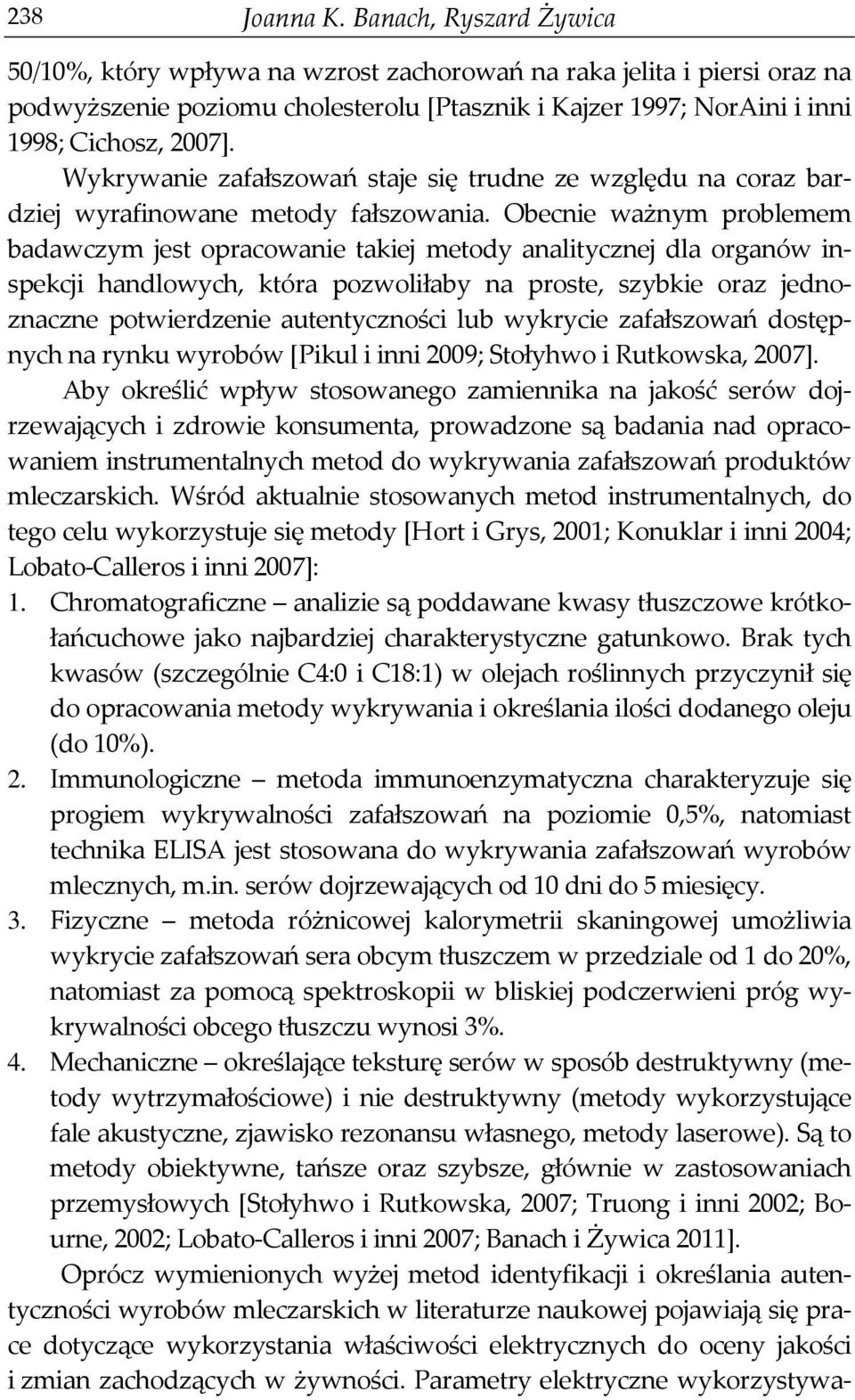Wykrywanie zafałszowań staje się trudne ze względu na coraz bardziej wyrafinowane metody fałszowania.