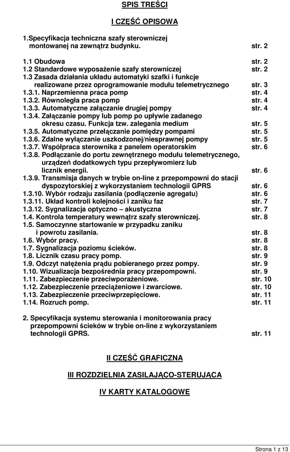 4 1.3.2. Równoległa praca pomp str. 4 1.3.3. Automatyczne załczanie drugiej pompy str. 4 1.3.4. Załczanie pompy lub pomp po upływie zadanego okresu czasu. Funkcja tzw. zalegania medium str. 5 