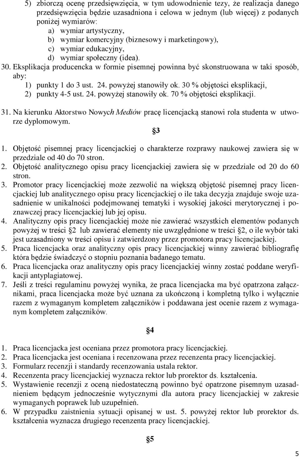 Eksplikacja producencka w formie pisemnej powinna być skonstruowana w taki sposób, aby: 1) punkty 1 do 3 ust. 24. powyżej stanowiły ok. 30 % objętości eksplikacji, 2) punkty 4-5 ust. 24. powyżej stanowiły ok. 70 % objętości eksplikacji.