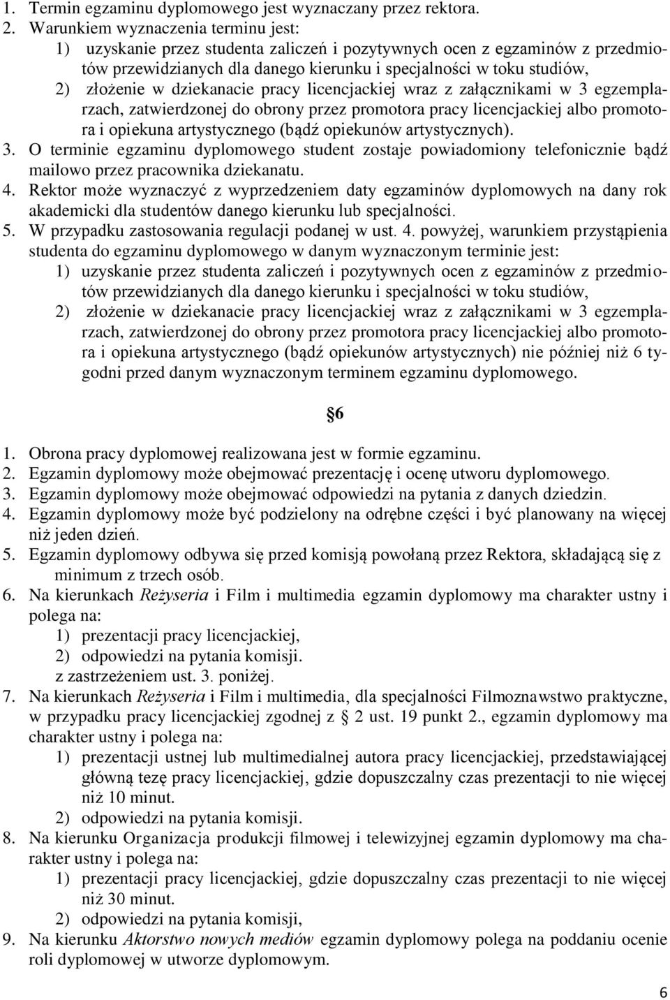 dziekanacie pracy licencjackiej wraz z załącznikami w 3 egzemplarzach, zatwierdzonej do obrony przez promotora pracy licencjackiej albo promotora i opiekuna artystycznego (bądź opiekunów