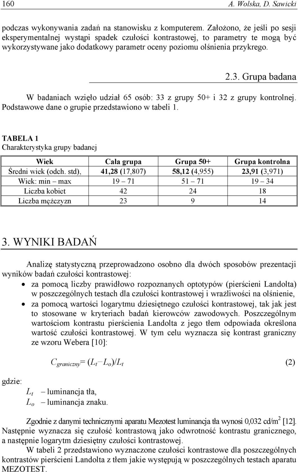 Grupa badana W badaniach wzięło udział 65 osób: 33 z grupy 50+ i 32 z grupy kontrolnej. Podstawowe dane o grupie przedstawiono w tabeli 1.