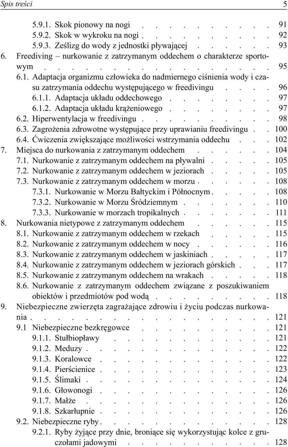 ......... 6.1.1.. Adaptacja... uk adu.. oddechowego............. 6.1.2.. Adaptacja... uk adu.. kr eniowego............ 6.2.. Hiperwentylacja.... w freedivingu.............. 6.3.. Zagro enia.