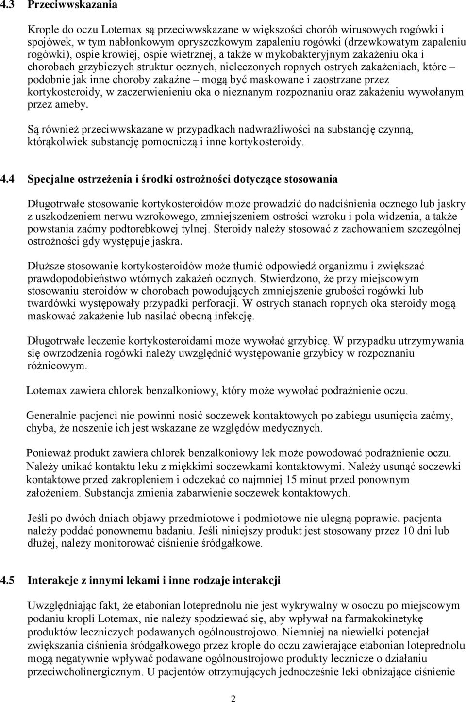mogą być maskowane i zaostrzane przez kortykosteroidy, w zaczerwienieniu oka o nieznanym rozpoznaniu oraz zakażeniu wywołanym przez ameby.