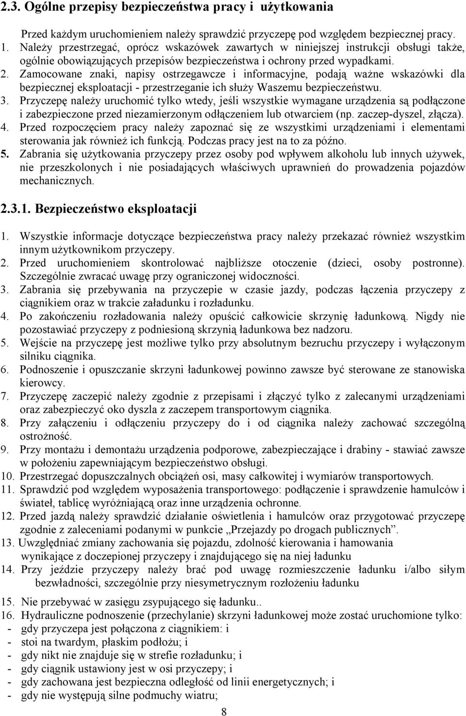Zamocowane znaki, napisy ostrzegawcze i informacyjne, podają ważne wskazówki dla bezpiecznej eksploatacji - przestrzeganie ich służy Waszemu bezpieczeństwu. 3.