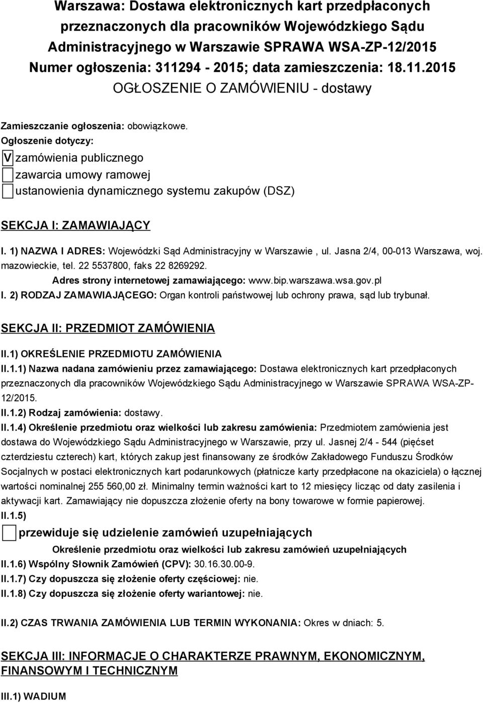 Ogłoszenie dotyczy: V zamówienia publicznego zawarcia umowy ramowej ustanowienia dynamicznego systemu zakupów (DSZ) SEKCJA I: ZAMAWIAJĄCY I.