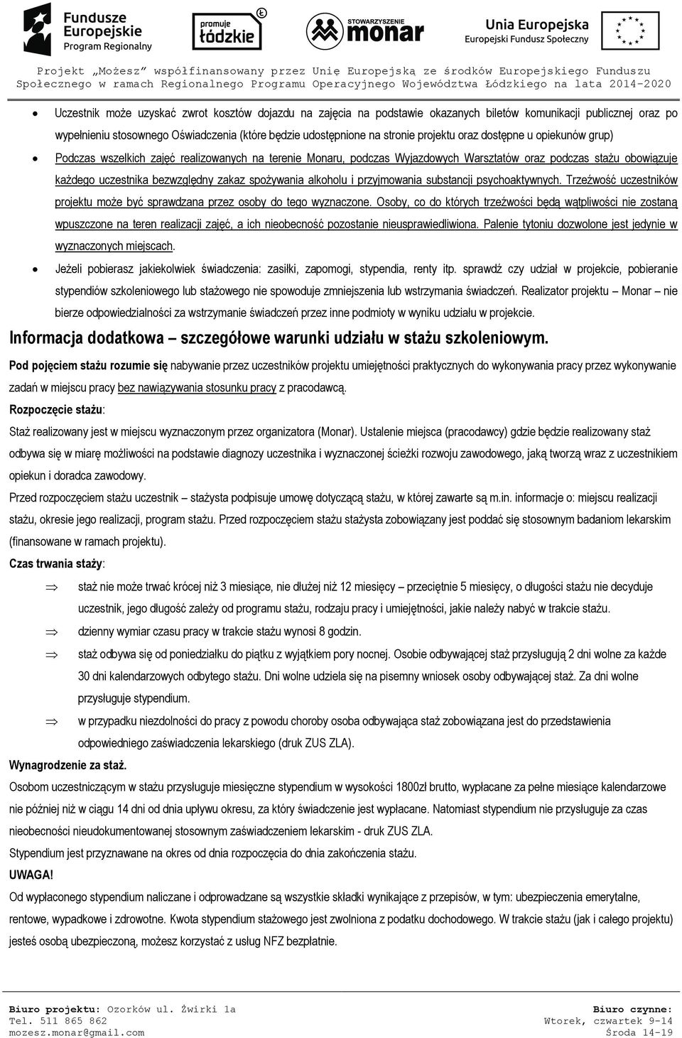spożywania alkoholu i przyjmowania substancji psychoaktywnych. Trzeźwość uczestników projektu może być sprawdzana przez osoby do tego wyznaczone.