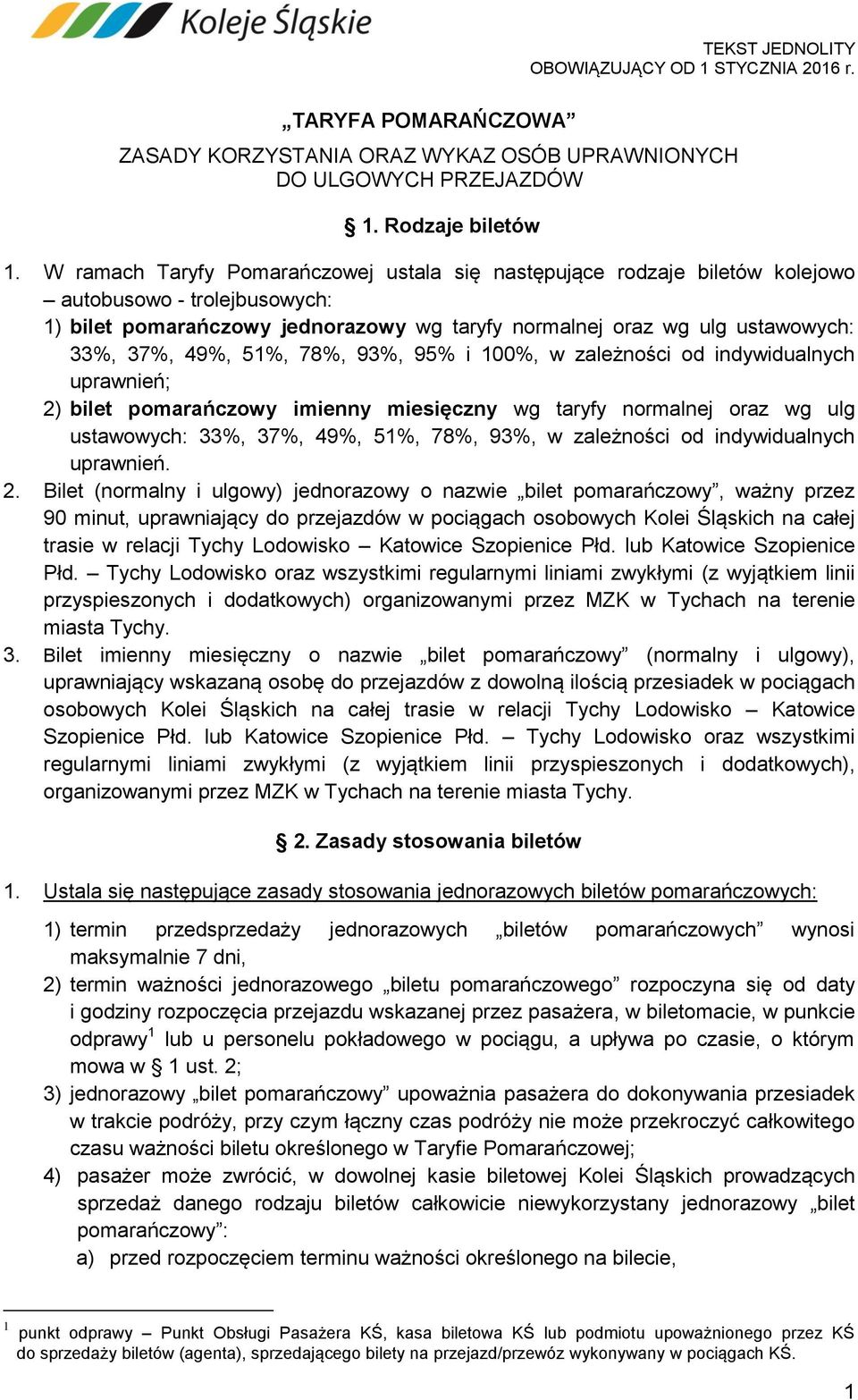 51%, 78%, 93%, 95% i 100%, w zależności od indywidualnych uprawnień; 2) bilet pomarańczowy imienny miesięczny wg taryfy normalnej oraz wg ulg ustawowych: 33%, 37%, 49%, 51%, 78%, 93%, w zależności od