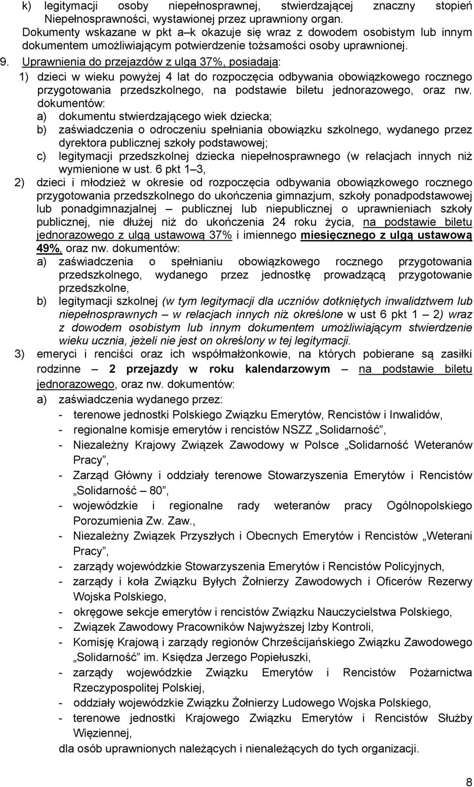 Uprawnienia do przejazdów z ulgą 37%, posiadają: 1) dzieci w wieku powyżej 4 lat do rozpoczęcia odbywania obowiązkowego rocznego przygotowania przedszkolnego, na podstawie biletu jednorazowego, oraz