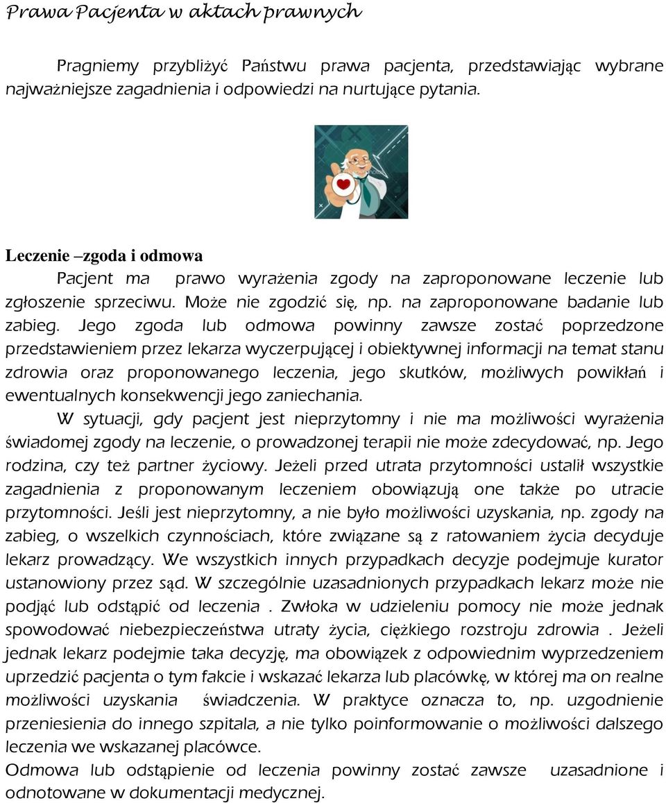 Jego zgoda lub odmowa powinny zawsze zostać poprzedzone przedstawieniem przez lekarza wyczerpującej i obiektywnej informacji na temat stanu zdrowia oraz proponowanego leczenia, jego skutków,