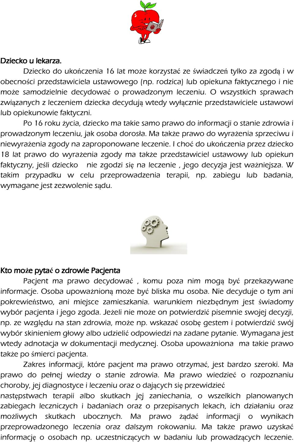 O wszystkich sprawach związanych z leczeniem dziecka decydują wtedy wyłącznie przedstawiciele ustawowi lub opiekunowie faktyczni.