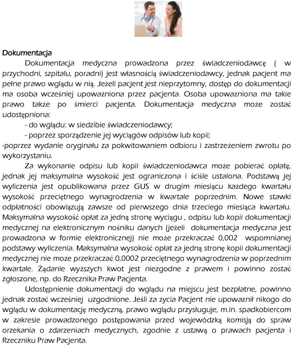 Dokumentacja medyczna może zostać udostępniona: - do wglądu: w siedzibie świadczeniodawcy; - poprzez sporządzenie jej wyciągów odpisów lub kopii; -poprzez wydanie oryginału za pokwitowaniem odbioru i