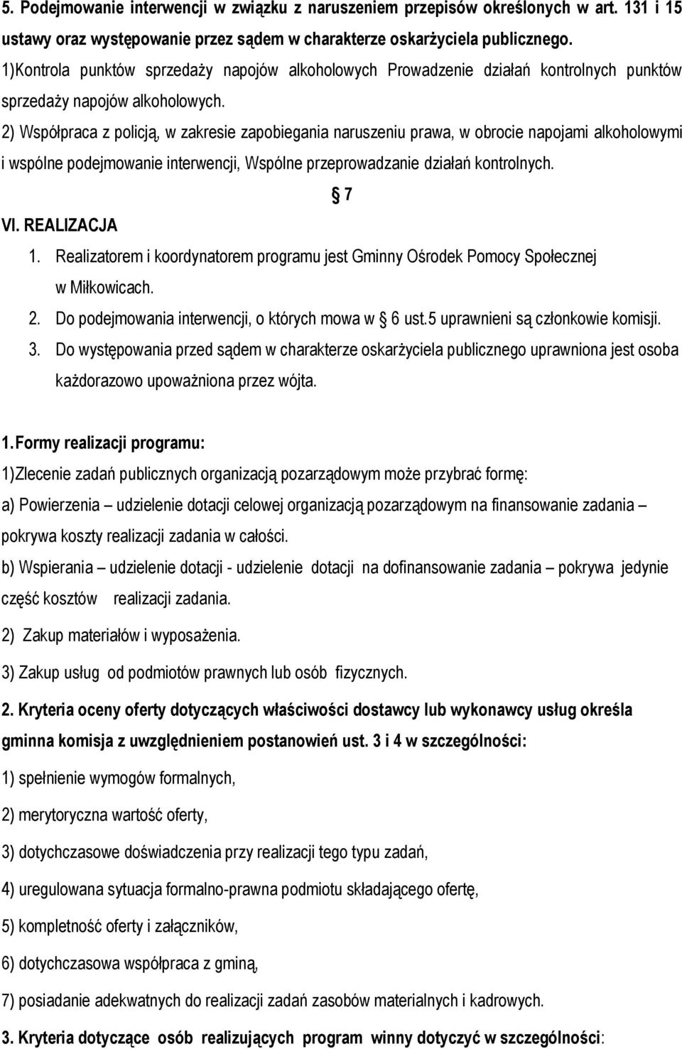 2) Współpraca z policją, w zakresie zapobiegania naruszeniu prawa, w obrocie napojami alkoholowymi i wspólne podejmowanie interwencji, Wspólne przeprowadzanie działań kontrolnych. 7 VI. REALIZACJA 1.