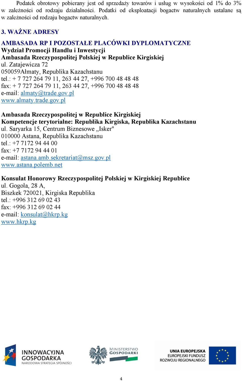 WAŻNE ADRESY AMBASADA RP I POZOSTAŁE PLACÓWKI DYPLOMATYCZNE Wydział Promocji Handlu i Inwestycji Ambasada Rzeczypospolitej Polskiej w Republice Kirgiskiej ul.