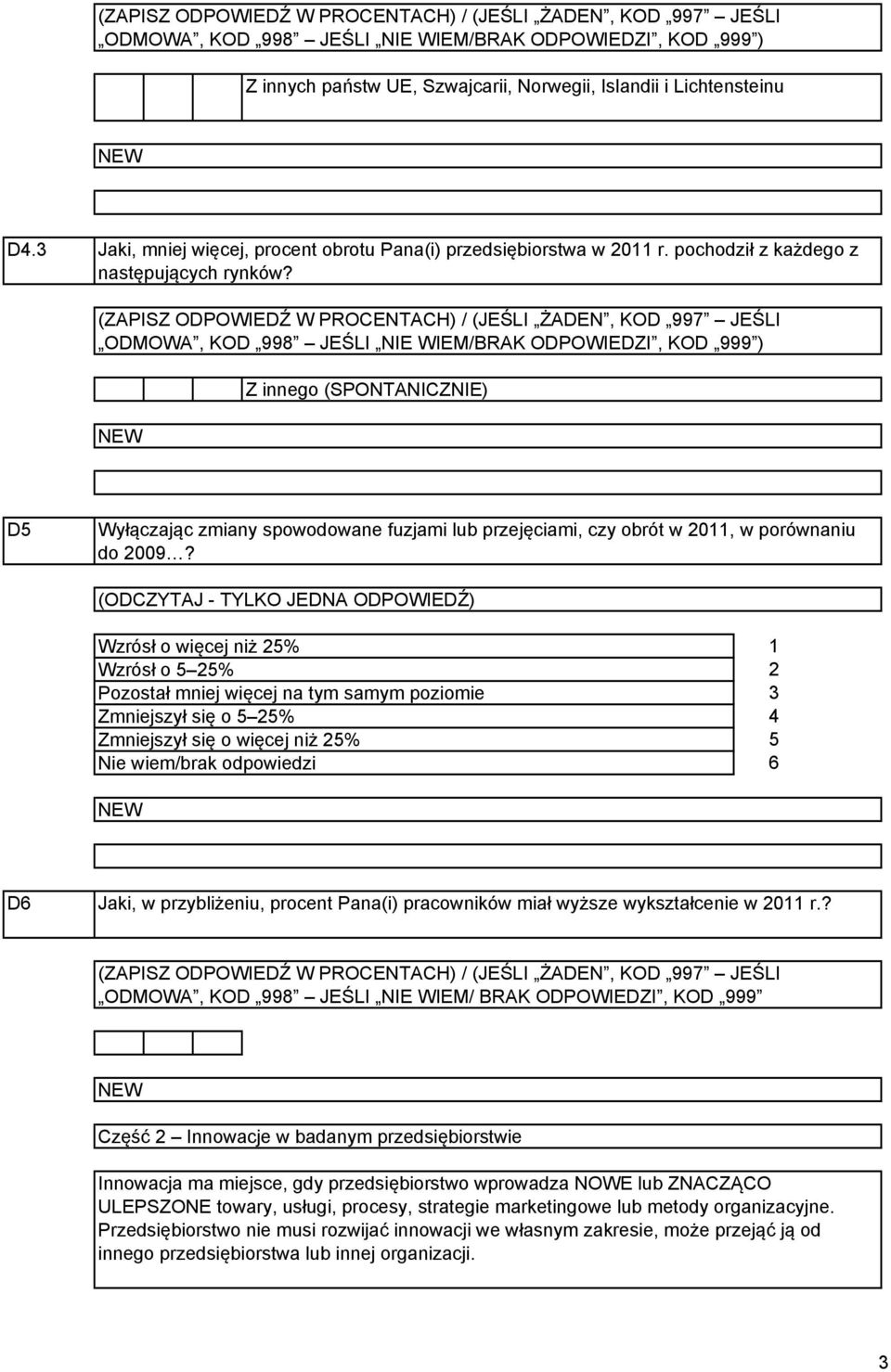 (ZAPISZ ODPOWIEDŹ W PROCENTACH) / (JEŚLI ŻADEN, KOD 997 JEŚLI ODMOWA, KOD 998 JEŚLI NIE WIEM/BRAK ODPOWIEDZI, KOD 999 ) Z innego (SPONTANICZNIE) D Wyłączając zmiany spowodowane fuzjami lub