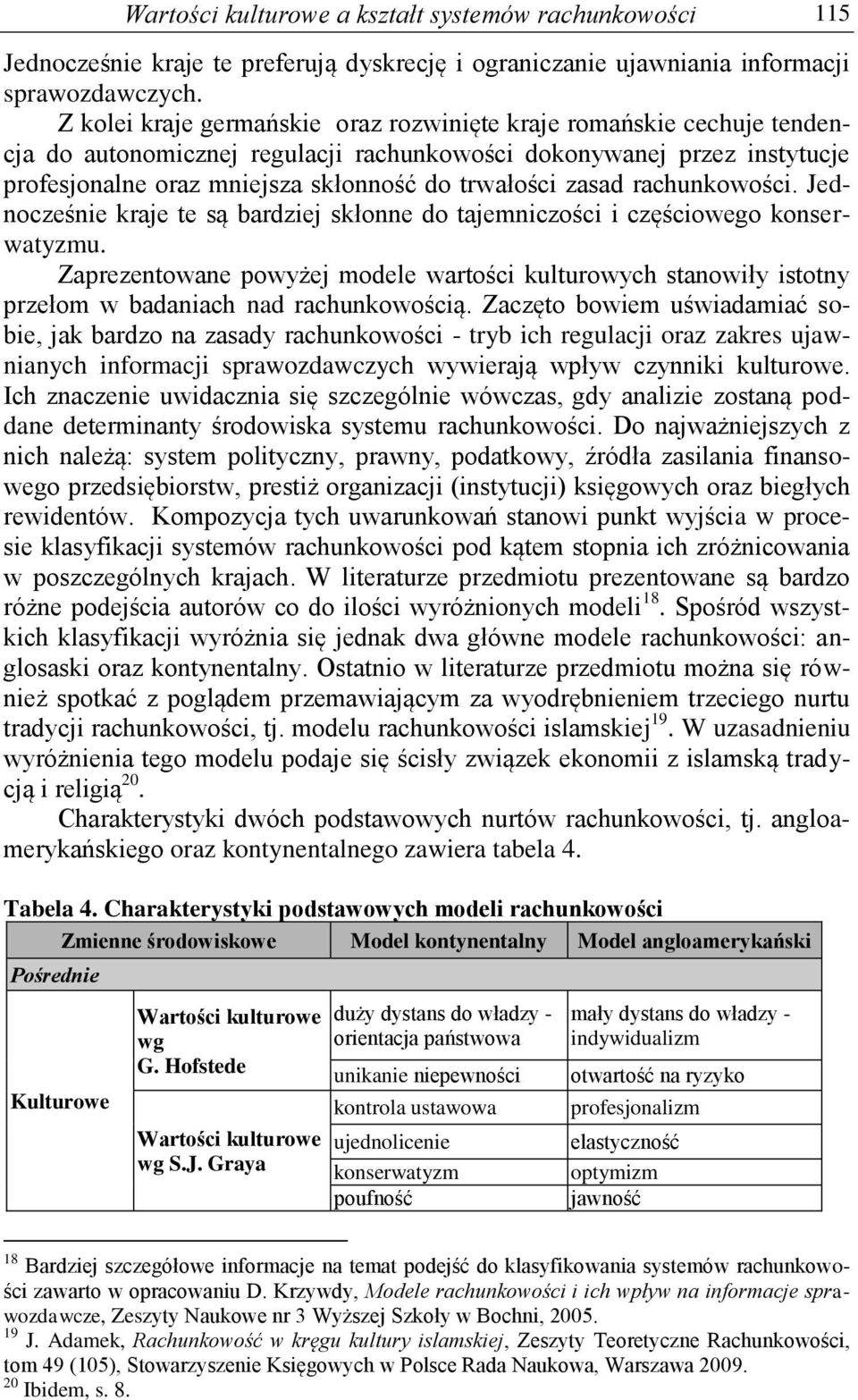 zasad rachunkowości. Jednocześnie kraje te są bardziej skłonne do tajemniczości i częściowego konserwatyzmu.