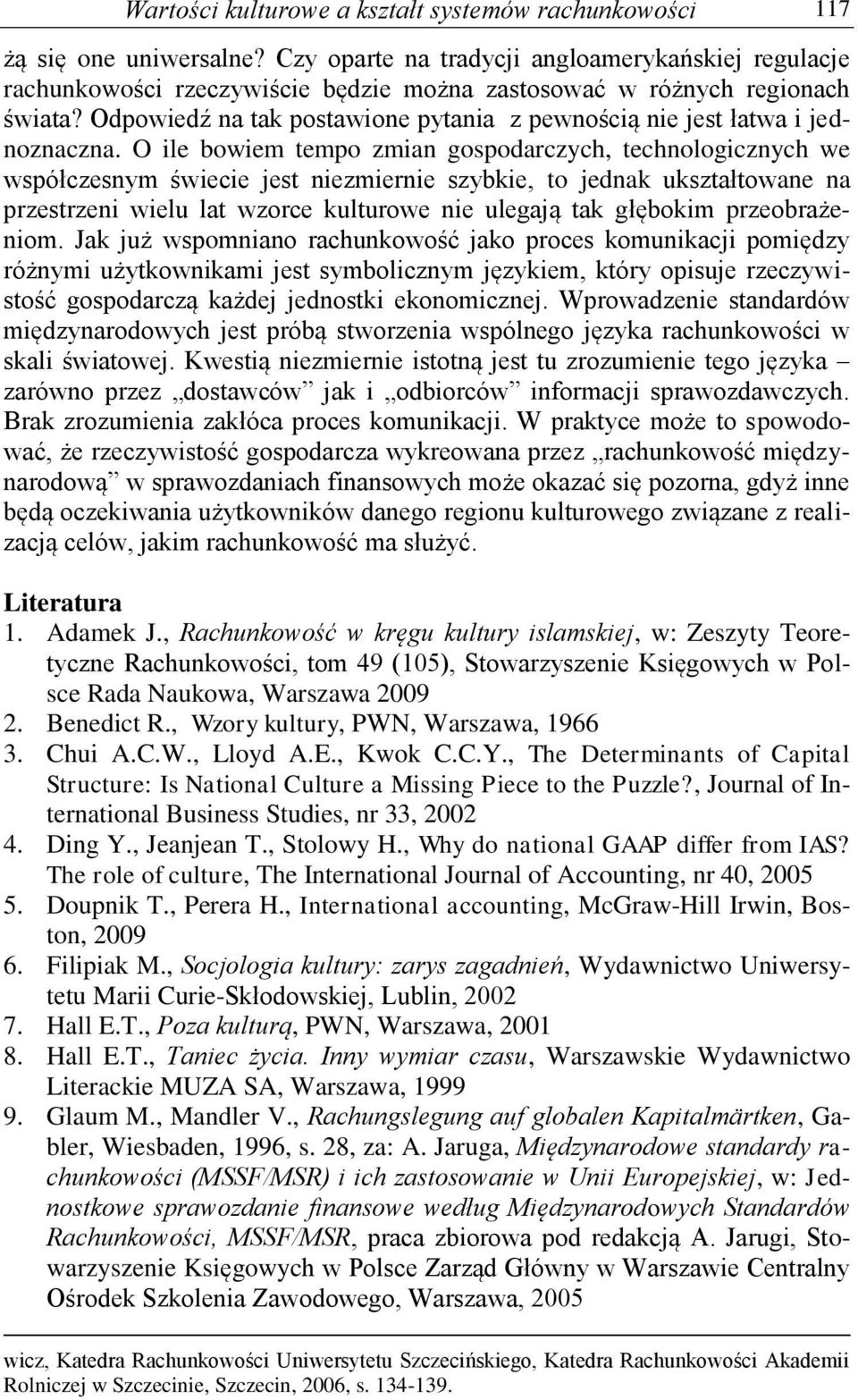 Odpowiedź na tak postawione pytania z pewnością nie jest łatwa i jednoznaczna.