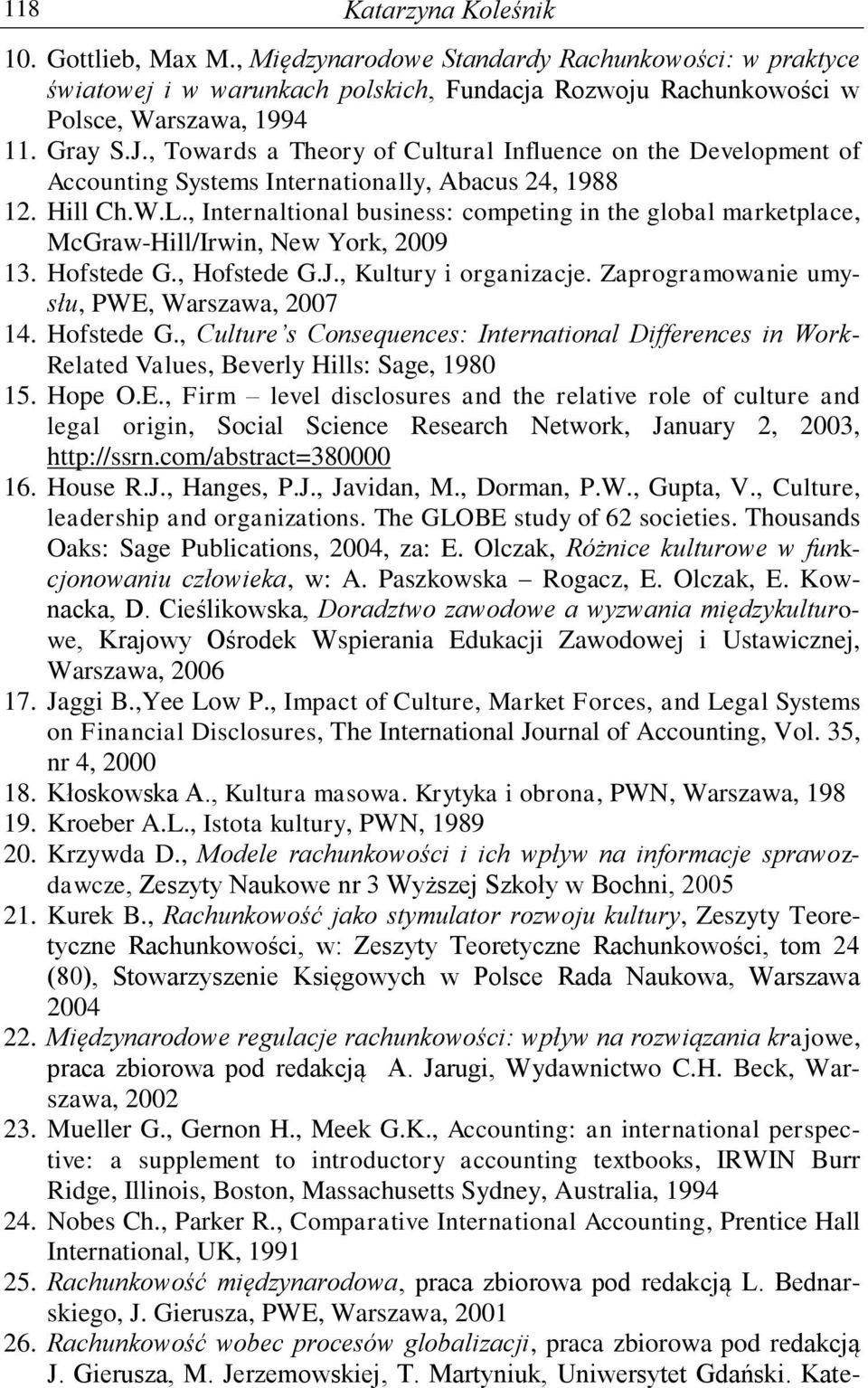 , Internaltional business: competing in the global marketplace, McGraw-Hill/Irwin, New York, 2009 13. Hofstede G., Hofstede G.J., Kultury i organizacje. Zaprogramowanie umysłu, PWE, Warszawa, 2007 14.