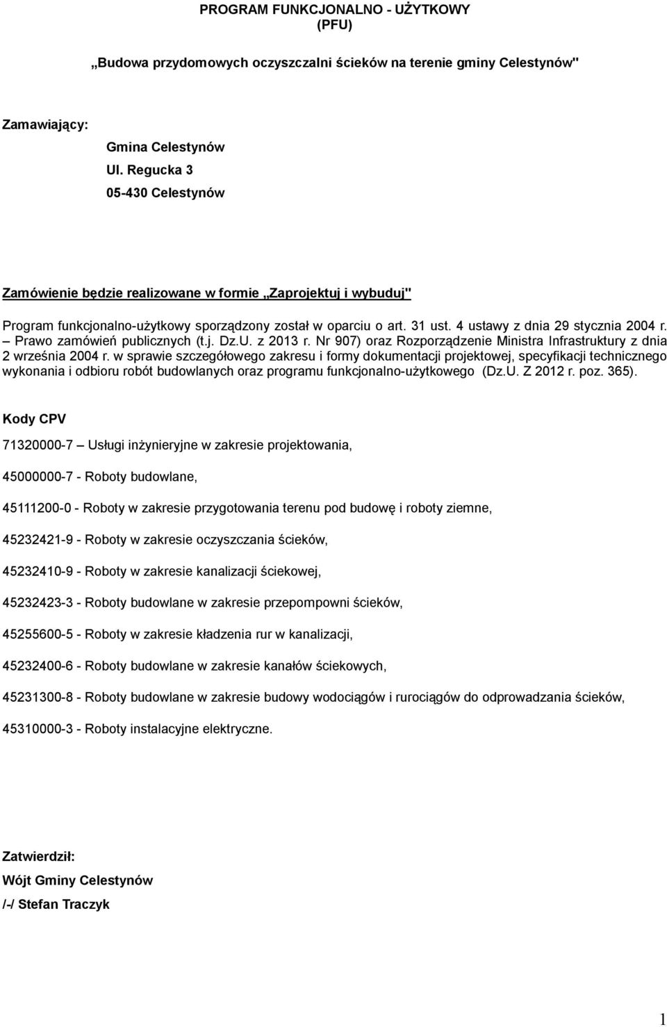 Prawo zamówień publicznych (t.j. Dz.U. z 2013 r. Nr 907) oraz Rozporządzenie Ministra Infrastruktury z dnia 2 września 2004 r.