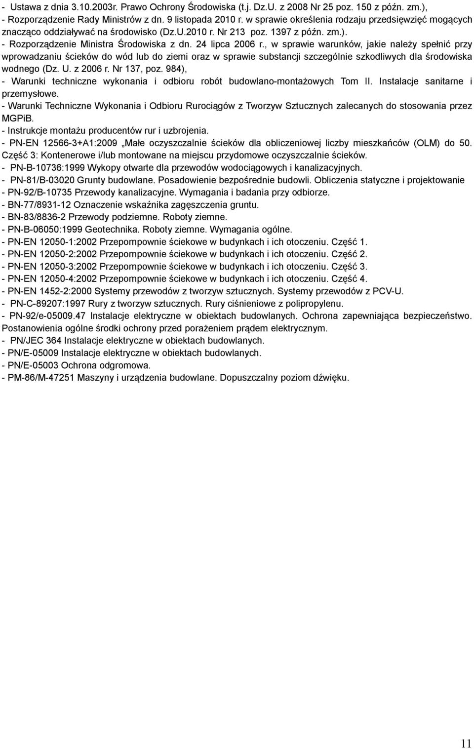 , w sprawie warunków, jakie należy spełnić przy wprowadzaniu ścieków do wód lub do ziemi oraz w sprawie substancji szczególnie szkodliwych dla środowiska wodnego (Dz. U. z 2006 r. Nr 137, poz.