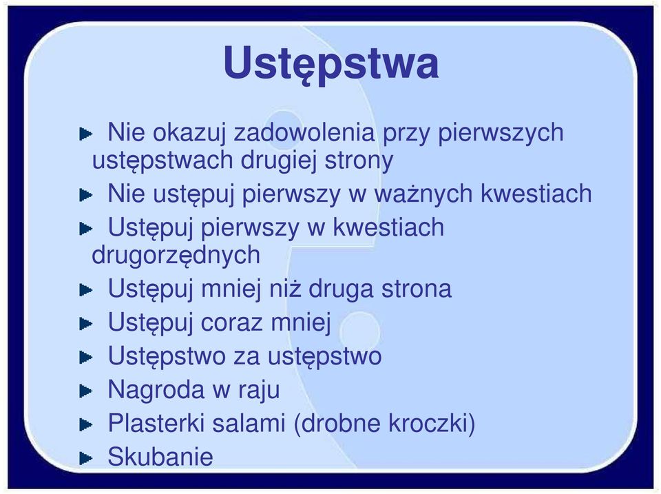 kwestiach drugorzędnych Ustępuj mniej niż druga strona Ustępuj coraz