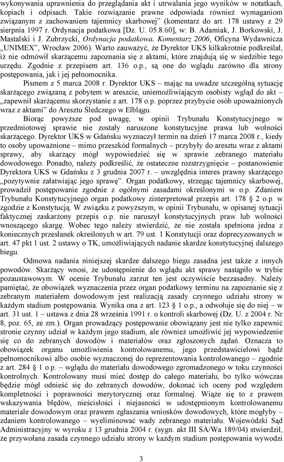 Adamiak, J. Borkowski, J. Mastalski i J. Zubrzycki, Ordynacja podatkowa. Komentarz 2006, Oficyna Wydawnicza UNIMEX, Wrocław 2006).