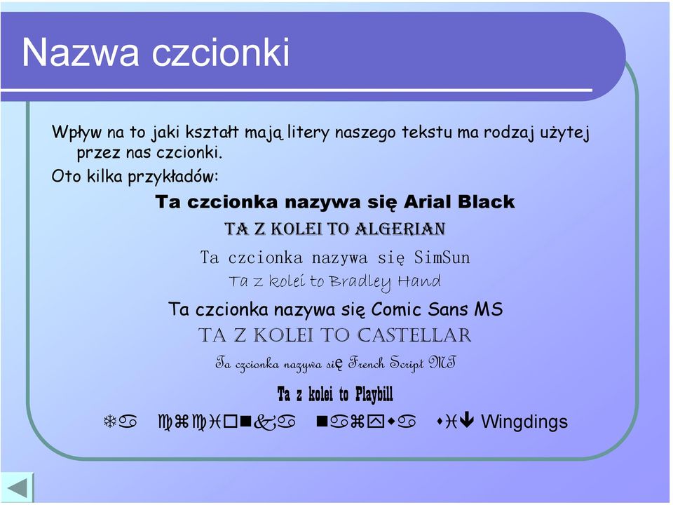 Oto kilka przykładów: Ta czcionka nazywa się Arial Black TA Z KOLEI TO ALGERIAN Ta czcionka