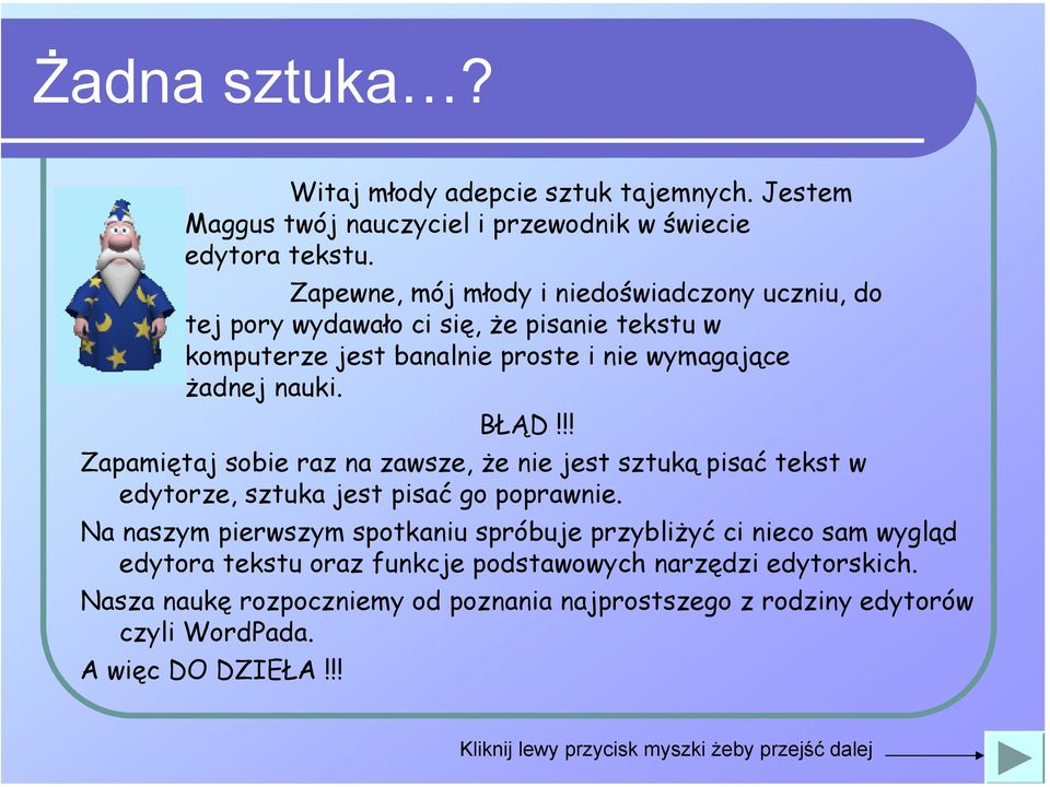 !! Zapamiętaj sobie raz na zawsze, że nie jest sztuką pisać tekst w edytorze, sztuka jest pisać go poprawnie.