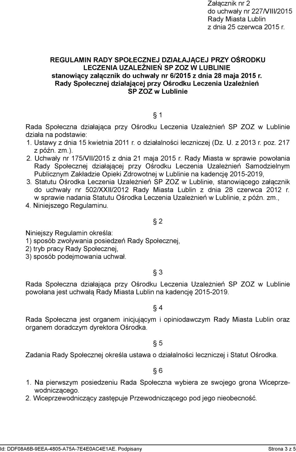 Ustawy z dnia 15 kwietnia 2011 r. o działalności leczniczej (Dz. U. z 2013 r. poz. 217 z późn. zm.). 2. Uchwały nr 175/VII/2015 z dnia 21 maja 2015 r.