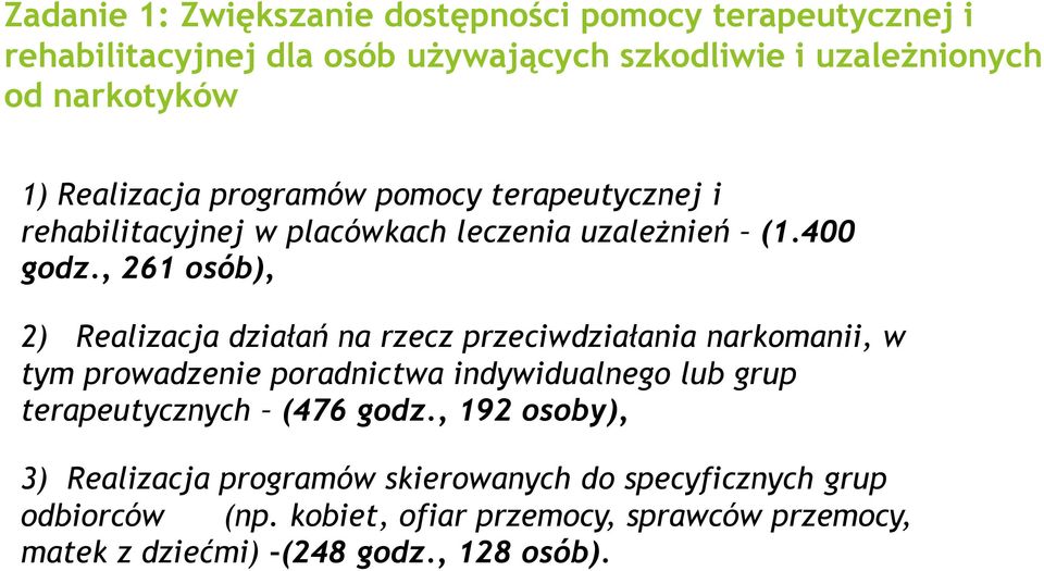 , 261 osób), 2) Realizacja działań na rzecz przeciwdziałania narkomanii, w tym prowadzenie poradnictwa indywidualnego lub grup terapeutycznych