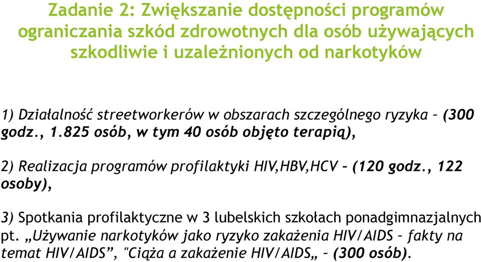 825 osób, w tym 40 osób objęto terapią), 2) Realizacja programów profilaktyki HIV,HBV,HCV (120 godz.