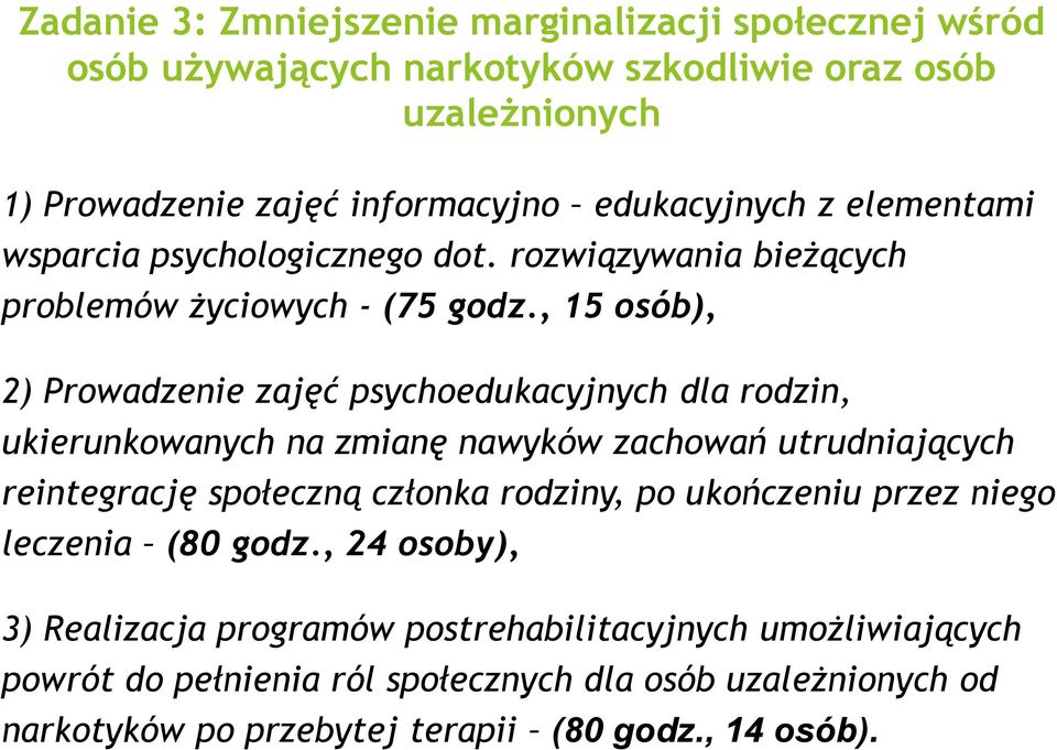 , 15 osób), 2) Prowadzenie zajęć psychoedukacyjnych dla rodzin, ukierunkowanych na zmianę nawyków zachowań utrudniających reintegrację społeczną członka rodziny, po