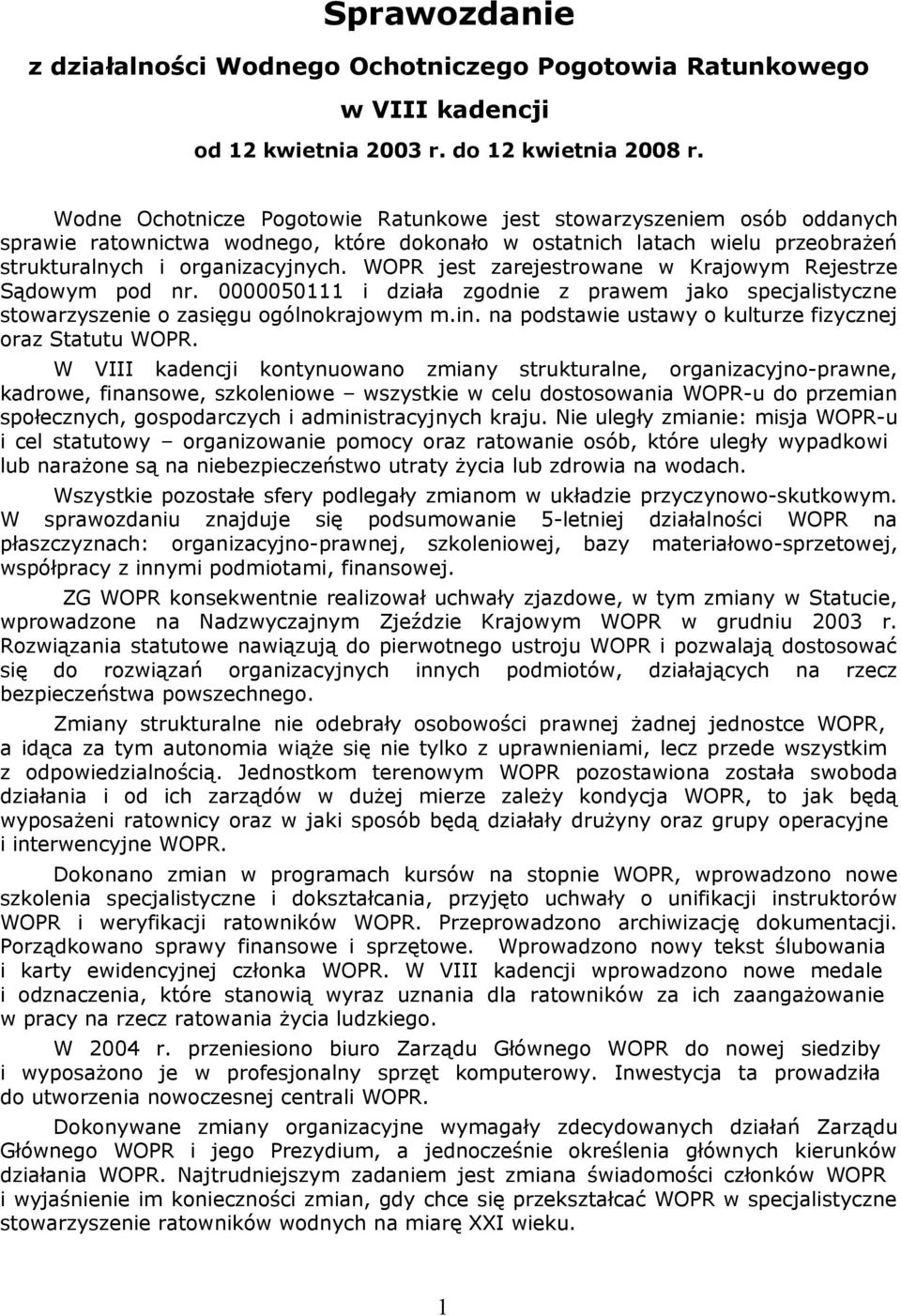 WOPR jest zarejestrowane w Krajowym Rejestrze Sądowym pod nr. 0000050111 i działa zgodnie z prawem jako specjalistyczne stowarzyszenie o zasięgu ogólnokrajowym m.in.
