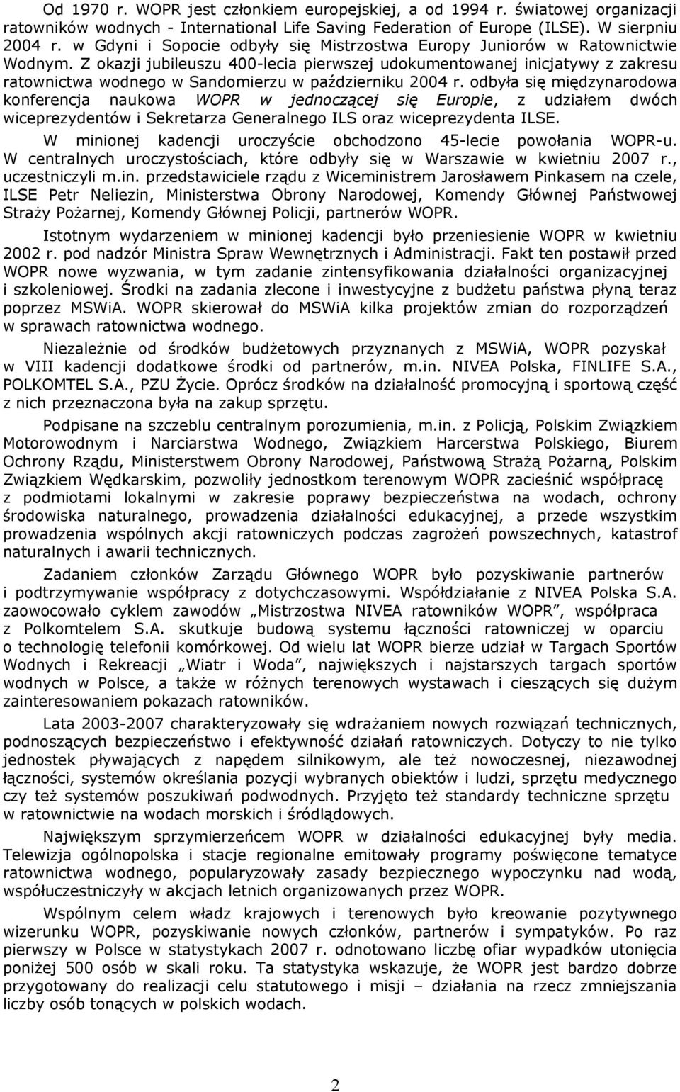 Z okazji jubileuszu 400-lecia pierwszej udokumentowanej inicjatywy z zakresu ratownictwa wodnego w Sandomierzu w październiku 2004 r.