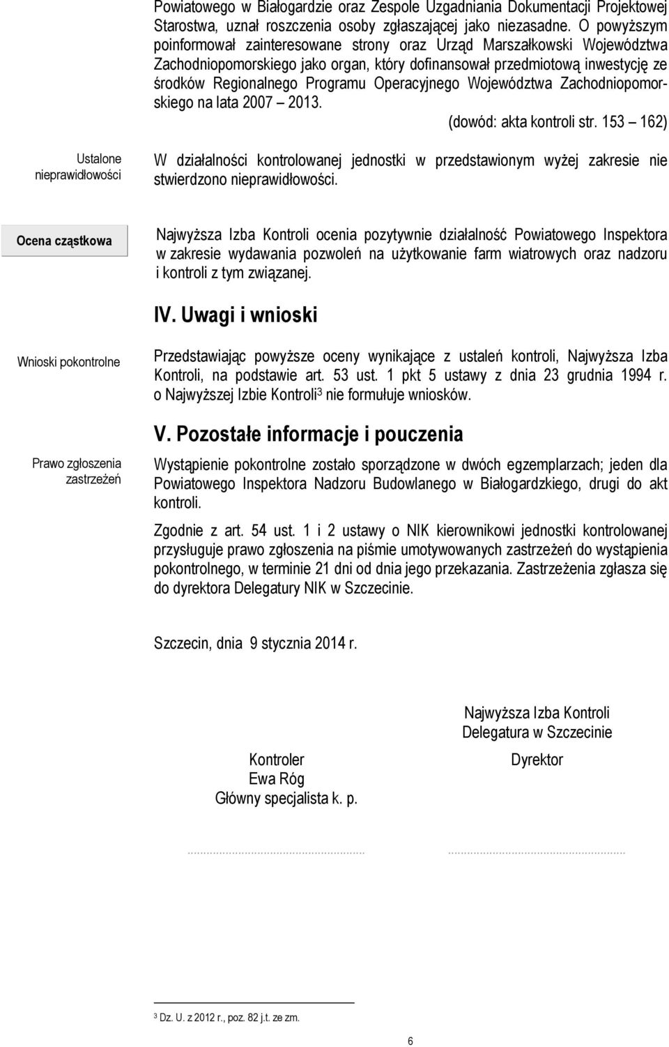 Operacyjnego Województwa Zachodniopomorskiego na lata 2007 2013. (dowód: akta kontroli str.